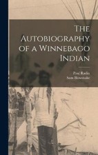 The Autobiography of a Winnebago Indian by Radin, Paul [Hardback]