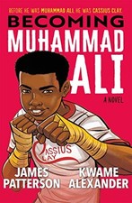 Becoming Muhammad Ali by James Patterson and Kwame Alexander and illustrated by 