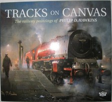Tracks on Canvas: The Railway Paintings of Philip D... - Hawkins, Philip D.