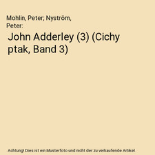 John Adderley [3] [Cichy ptak, Band 3], Mohlin, Peter; Nyström, Peter