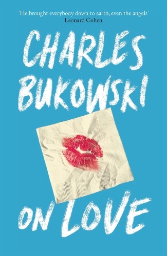 Love charles bukowski - on,