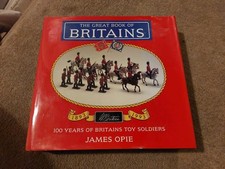 Great Book of Britains 100 Years of Britains' Toy Soldiers 1893-1993 Opie, James