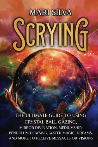 Scrying the ultimate guide - the, to