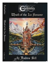 BILL, ANDREW Enchantica : wrath of the ice sorcerer 1988 First Edition Hardcover