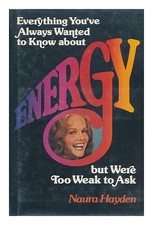 HAYDEN, NAURA Everything You've Always Wanted to Know about Energy but Were T