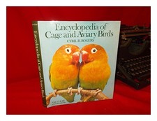 ROGERS, Cyril H CLEAR, VAL Encyclopedia of Cage and Aviary Birds / Cyril H. Ro