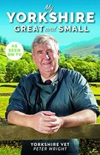 My Yorkshire Great and Small (Yorkshire Vet) By Peter Wright