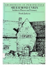 JACKSON, Frank Sir Raymond Unwin, Architecte, Planificateur, Et Visionary / Jack