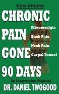 CHRONIC PAIN GONE 90 DAYS By Daniel A. Twogood **Mint Condition**
