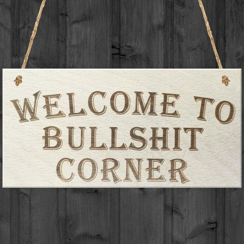 Welcome bullshit corner - bullshit,