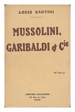 SANTINI, LOUIS Mussolini, Garibaldi & Cie / Louis Santini 1926 Paperback