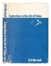 MARSHALL, n. b. (NORMAN BERTRAM) Explorations in the life of fishes by] N.B