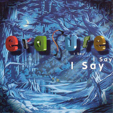 Erasure I Say I Say I Say