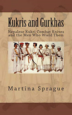 Kukris and Gurkhas: Nepalese Kukri Combat Knives and th - Paperback NEW Sprague,