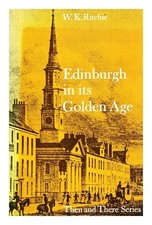 RITCHIE, W. K. (WILLIAM KIDD) Edinburgh in its golden age 1984 Paperback