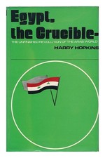 HOPKINS, HARRY Egypt, the Crucible: the Unfinished Revolution of the Arab World