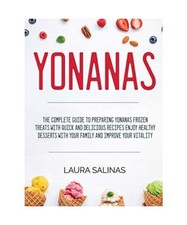 Yonanas: The Complete Guide to Preparing Yonanas Frozen Treats with Quick and De