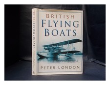 London, Peter British flying boats / Peter London 2003 Hardcover