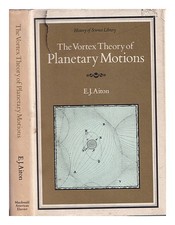 Aiton, E. J. The Vortice Teoria Of Planetary Motions By ] Aiton 1972 First