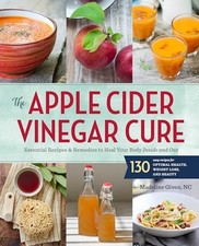 Apple Cider Vinegar Cure: Essential Recipes and Remedies to... - Sonoma Press