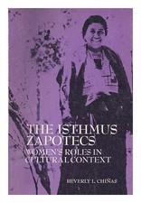 CHINAS, BEVERLY The Isthmus Zapotecs : women's roles in cultural context 1973 Fi