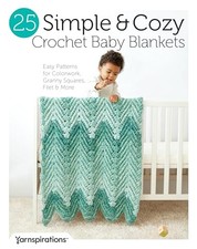 25 Simple & Cozy Crochet Baby Blankets: Easy Patterns for Colorwork, Granny ...