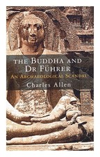 Allen, Charles The Buddha And Dr Fuhrer: An Archaeological Scandal / By Charles