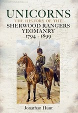 Unicorns: History of the Sherwood Rangers Yeomanry 1794-1899 - Hunt, Jonathan