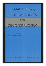 KRAMER, MATTHEW H. (1959 Legal Theory, Political Theory, and Deconstruction
