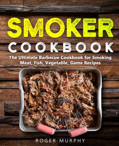 Smoker cookbook the ultimate - smoker,