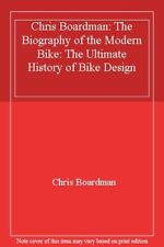Chris Boardman: The Biography of the Modern Bike: The Ultimate History of Bike,