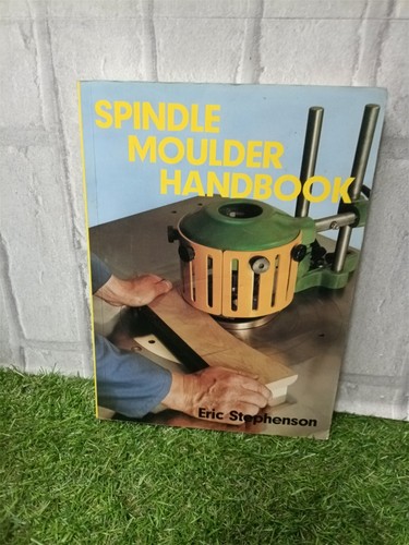 Spindle moulder handbook - moulder,