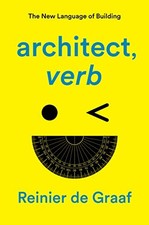 architect, verb.: The New Language of Building - Graaf, Reinier de