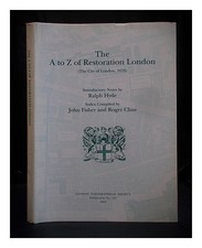 HYDE, RALPH; FISHER, JOHN; CLINE, ROGER the A to Z of restoration London (the Ci