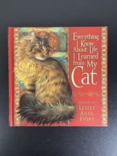 Everything I Know about Life I Learned from My Cat by Ivory Lesley Anne  Kreskin
