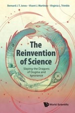 Reinvention Of Science, The: Slaying The Dragons  by Bernard J T Jones HARDBACK