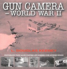 Gun Camera Footage of World War II: Photography from... - Keeney, Douglas