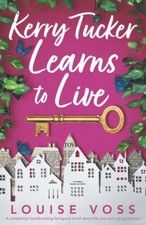 Kerry Tucker Learns to Live: A completely heartbreaking... - Voss, Louise