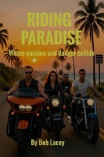 Riding Paradise: Four Harleys. One road south. A ride into romance, freedom, and