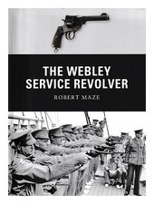 Maze, Robert J. Autor] Pegler, Martin [Serie Editor] The Webley Service Revol