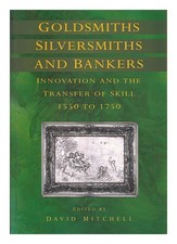 MITCHELL, DAVID Goldsmiths, silversmiths, and bankers : innovation and the trans