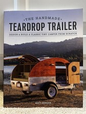 The Handmade Teardrop Trailer Design and Build a Classic Tiny Camper Matt Berger