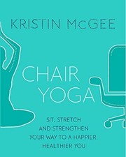 Chair Yoga: Sit, Stretch, and