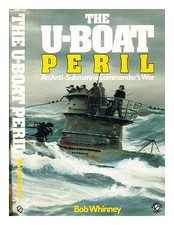 Whinney, Bob The U-Boat Peril : An Anti-submarine Commander's War 1986 First Edi