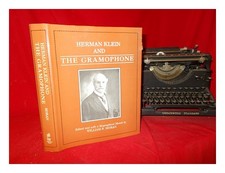 Klein, HERMANN (1856-1934). MORAN, WILLIAM R Herman Klein and the gramophone : b