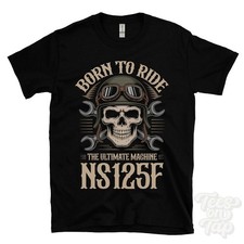 NS125F MOTORCYCLE T-SHIRT - BORN TO RIDE THE ULTIMATE MACHINE retro biker skull