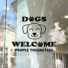 Dogs Welcome People Tolerated Cafe Business Shop Window Sticker Decal Office Pub
