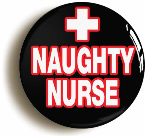 Naughty nurse badge - nurse, pin