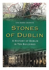 Griffith, Lisa-Marie Stones Di Dublino: a History Of Dublino IN Ten Buildings/L