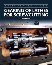 Gearing of Lathes for Screwcutting (Crowood Metalworking Guides) - Wood, Brian